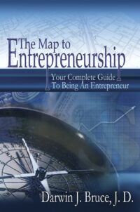 The Map to Entrepreneurship: Your Complete Guide to Being an Entrepreneur - by Darwin J. Bruce, J.D.